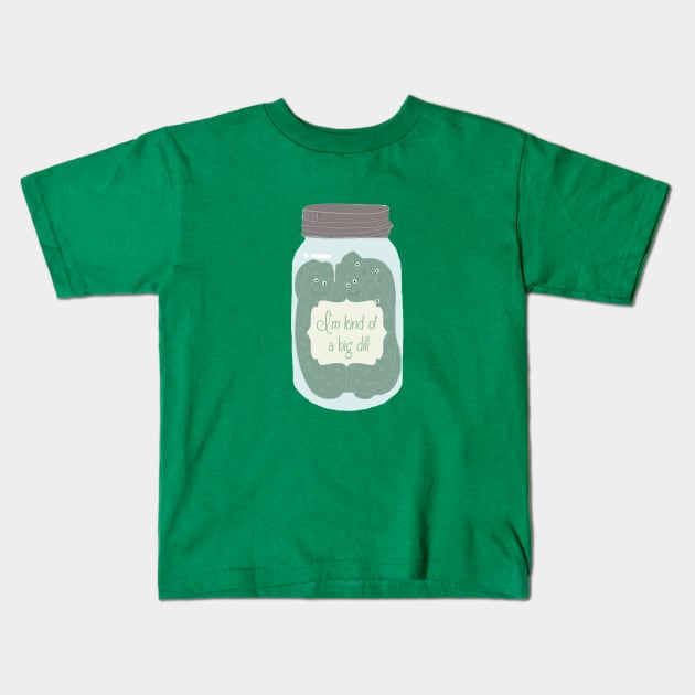 Jar of Pickles, I'm Kind of a Big Dill Kids T-Shirt by ahadden